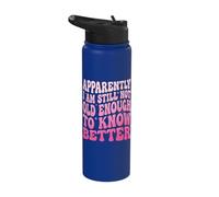 Apparently I Am Still Not Old Enough to Know Better Stainless Steel Insulated Water Bottle