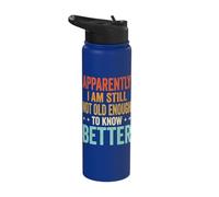 Apparently I Am Still Not Old Enough to Know Better Stainless Steel Insulated Water Bottle
