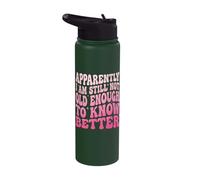 Apparently I Am Still Not Old Enough to Know Better Stainless Steel Insulated Water Bottle