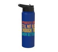 Apparently I Am Still Not Old Enough to Know Better Stainless Steel Insulated Water Bottle