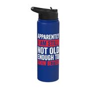 Apparently I Am Still Not Old Enough to Know Better Stainless Steel Insulated Water Bottle