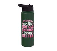 Apparently I Am Still Not Old Enough to Know Better Stainless Steel Insulated Water Bottle