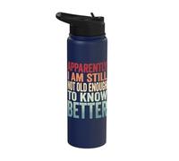 Apparently I Am Still Not Old Enough to Know Better Stainless Steel Insulated Water Bottle