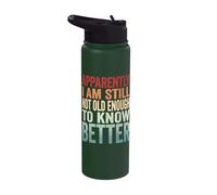 Apparently I Am Still Not Old Enough to Know Better Stainless Steel Insulated Water Bottle
