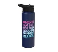 Apparently I Am Still Not Old Enough to Know Better Stainless Steel Insulated Water Bottle