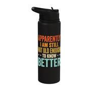 Apparently I Am Still Not Old Enough to Know Better Stainless Steel Insulated Water Bottle