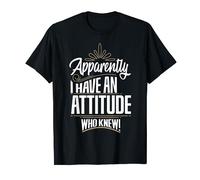 Apparently i have an attitude who knew humourous T-Shirt