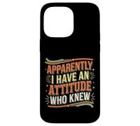Apparently I Have An Attitude Who Knew Sassy |- Case for iPhone 14 Pro Max
