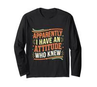 Apparently I Have an Attitude Who Knew Sassy |- Long Sleeve T-Shirt