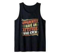 Apparently I Have an Attitude Who Knew Sassy |- Tank Top