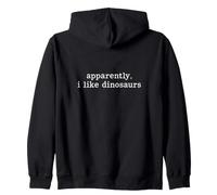 Apparently I Like Dinosaurs Funny Dinosaur Zip Hoodie