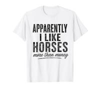 Apparently I Like Horses More Than Money Equestrian Moms T-Shirt