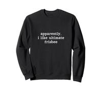 Apparently I Like Ultimate Frisbee Player Frisbee Sweatshirt