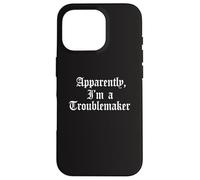Apparently I'm A Troublemaker Trouble Maker Funny Jokester Case for iPhone 16 Pro