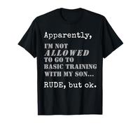 Apparently I'm Not Allowed To Go To Basic Training T-Shirt