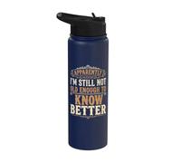 Apparently I'm Not Old Enough Know Better Funny Sarcastic Stainless Steel Insulated Water Bottle