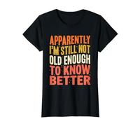 Apparently I'm Still Not Old Enough Know Better Funny Quote Value Graphic T-Shirt, Women, Black, M