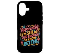 Apparently I'm Still Not Old Enough to Know Better Aging Fun Case for iPhone 17