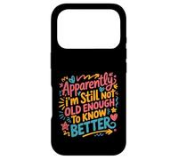 Apparently I'm Still Not Old Enough to Know Better Aging Fun Case for iPhone 17 Pro