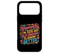 Apparently I'm Still Not Old Enough to Know Better Aging Fun Case for iPhone 17 Pro Max