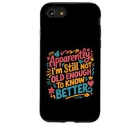 Apparently I'm Still Not Old Enough to Know Better Aging Fun Case for iPhone SE (2020) / 7/8