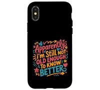 Apparently I'm Still Not Old Enough to Know Better Aging Fun Case for iPhone X/XS