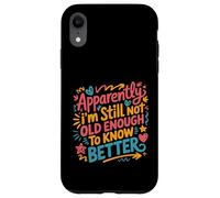 Apparently I'm Still Not Old Enough to Know Better Aging Fun Case for iPhone XR