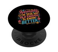 Apparently I'm Still Not Old Enough to Know Better Aging Fun PopSockets Adhesive PopGrip