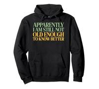 Apparently I'm Still Not Old Enough to Know Better Pullover Hoodie
