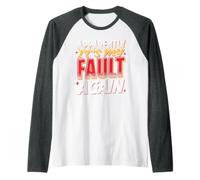 Apparently It's My Fault Again Blame Laughs Sarcasm Raglan Baseball Tee