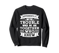 Apparently We're Trouble Funny Sibling Matching Best friend Sweatshirt