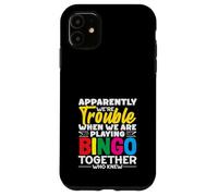 Apparently We're Trouble Playing Bingo Together Who Knew Case for iPhone 11
