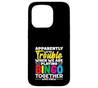 Apparently We're Trouble Playing Bingo Together Who Knew Case for iPhone 15 Pro