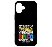 Apparently We're Trouble Playing Bingo Together Who Knew Case for iPhone 16