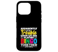 Apparently We're Trouble Playing Bingo Together Who Knew Case for iPhone 16 Pro