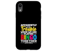 Apparently We're Trouble Playing Bingo Together Who Knew Case for iPhone XR