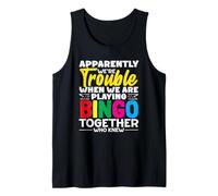 Apparently We're Trouble Playing Bingo Together Who Knew Tank Top