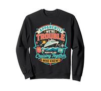 Apparently We're Trouble When Cruising Together Sweatshirt