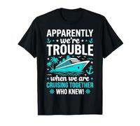 Apparently We're Trouble When Cruising Together Who Knew T-Shirt