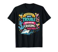 Apparently We're Trouble When We are Cruising Girls Trip T-Shirt