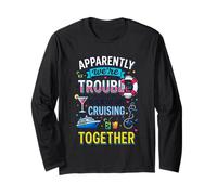 Apparently We're Trouble When We are Cruising Together Long Sleeve T-Shirt