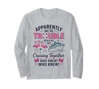 Apparently We're Trouble When We are Cruising Together Long Sleeve T-Shirt