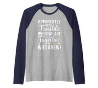 Apparently We're Trouble When We are Cruising Together Raglan Baseball Tee
