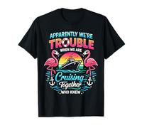 Apparently We're Trouble When We are Cruising Together T-Shirt