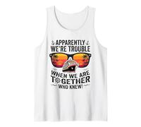 Apparently We're Trouble When We are Cruising Together Tank Top