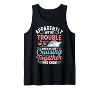 Apparently We're Trouble When We are Cruising Together Tank Top