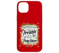 Apparently We're Trouble When We are Together Bestie Xmas Case for iPhone 14 Plus