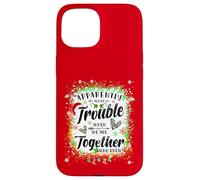 Apparently We're Trouble When We are Together Bestie Xmas Case for iPhone 15