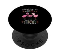 Apparently We're Trouble When We Are Together Flamingo PopSockets Adhesive PopGrip