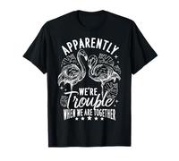 Apparently We're Trouble When WE are Together T-Shirt